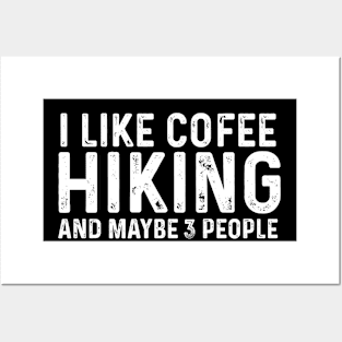 I Like Coffee Hiking And Maybe 3 People Posters and Art